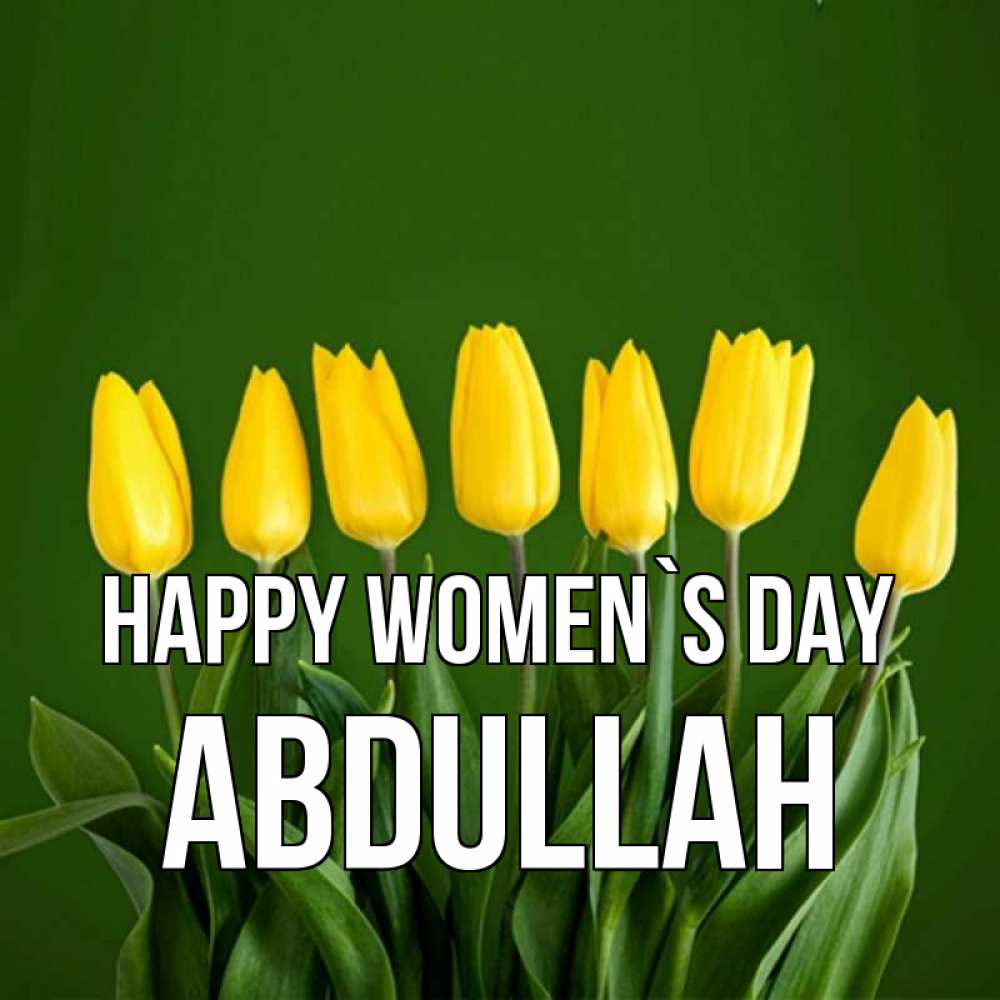 Greetings card с именем, Abdullah happy women`s day желтого цвета 3 Greetings with text for free download 